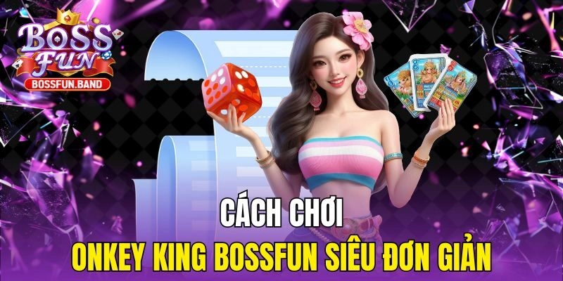 Cách chơi Monkey King BOSSFUN siêu đơn giản
