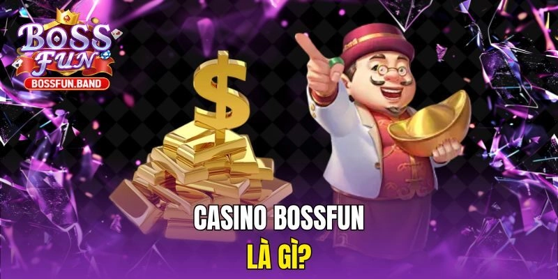 Casino BOSSFUN là gì?