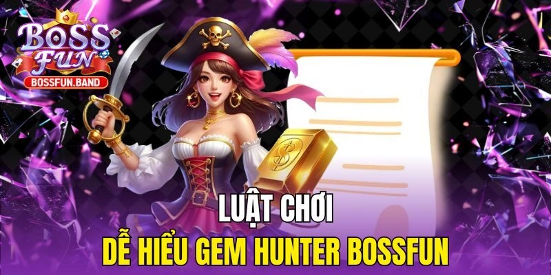 Luật chơi Gem Hunter BOSSFUN dễ hiểu