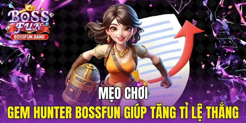 Mẹo chơi Gem Hunter BOSSFUN giúp tăng tỉ lệ thắng