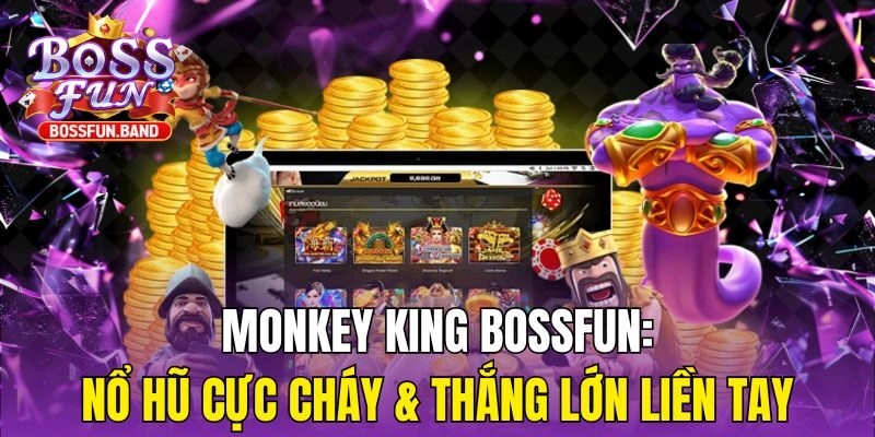 Monkey King BOSSFUN: Nổ Hũ Cực Cháy & Thắng Lớn Liền Tay