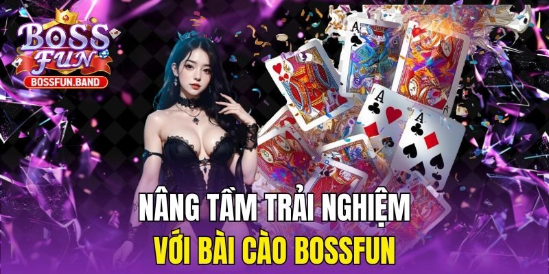 Nâng tầm trải nghiệm với Bài Cào BOSSFUN